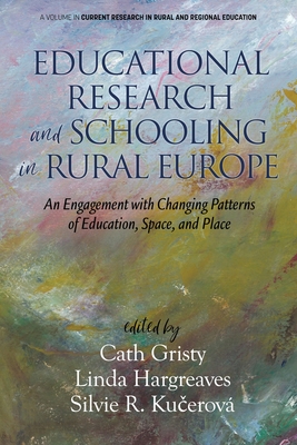 Educational Research and Schooling in Rural Europe. an Engagement with Changing Patterns of Education, Space and Place (Current Research in Rural and Regional Education)