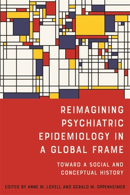 Reimagining Psychiatric Epidemiology in a Global Frame: Toward a Social and Conceptual History (Rochester Studies in Medical History, 51)