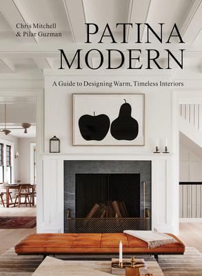 Patina Modern: A Guide to Designing Warm, Timeless Interiors