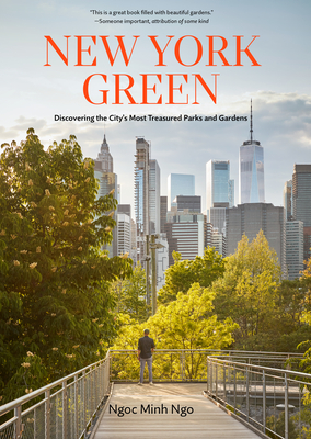 New York Green: Discovering the Citys Most Treasured Parks and Gardens