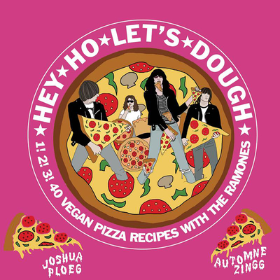 Hey Ho Let's Dough!: 1! 2! 3! 40 Vegan Pizza Recipes Unrelated to the Ramones (Vegan Cooking)