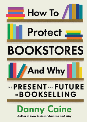 Image for HOW TO PROTECT BOOKSTORES AND WHY: THE PRESENT AND FUTURE OF BOOKSELLING