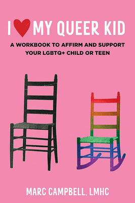 I Love My Queer Kid: A Workbook to Affirm and Support Your LGBTQ+ Child or Teen