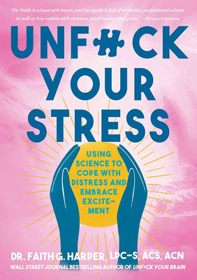 Unfuck Your Stress: Using Science to Cope With Distress and Embrace Excitement (5-minute Therapy)