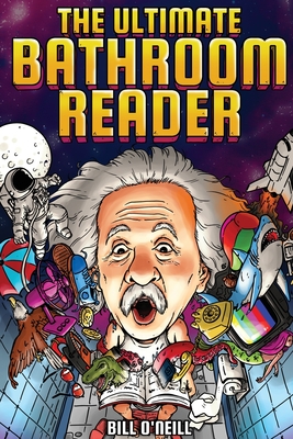 The Ultimate Bathroom Reader: Interesting Stories, Fun Facts and Just Crazy Weird Stuff to Keep You Entertained on the Throne! (Perfect Gag Gift)