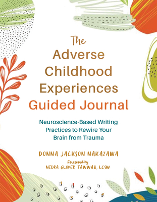 Adverse Childhood Experiences Guided Journal: Neuroscience-Based Writing Practices to Rewire Your Brain from Trauma