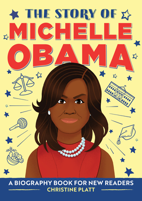 The Story of Michelle Obama: An Inspiring Biography for Young Readers (The Story of Biographies)