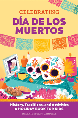 Celebrating Da de los Muertos: History, Traditions, and Activities A Holiday Book for Kids (Holiday Books for Kids)