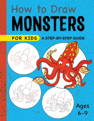 How to Draw Monsters for Kids: A Step-by-Step Guide for Kids Ages 6-9 (Drawing for Kids Ages 6 to 9)