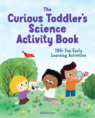 Toddler's Science Activity Book: 100+ Fun Early Learning Activities for Curious Kids