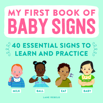 My First Book of Baby Signs: 40 Essential Signs to Learn and Practice