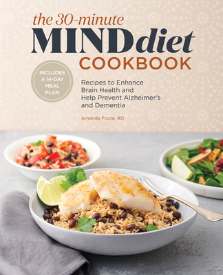30-Minute Mind Diet Cookbook: Recipes to Enhance Brain Health and Help Prevent Alzheimer's and Dementia