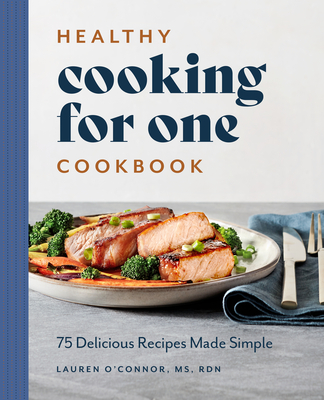 Healthy Cooking For One Cookbook: 75 Delicious Recipes Made Simple