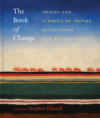 Book of Change: Images and Symbols to Inspire Revelations and Revolutions