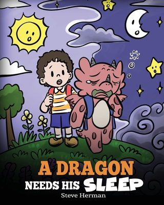 Dragon Needs His Sleep: A Story About The Importance of A Good Night's Sleep