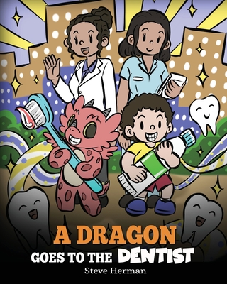 Dragon Goes to the Dentist: A Children's Story About Dental Visit