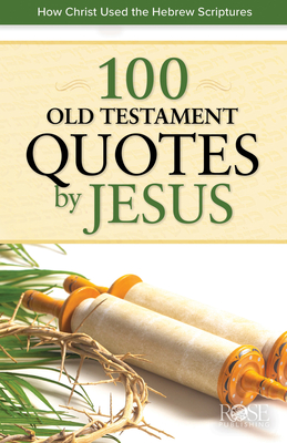 Image for 100 Old Testament Quotes by Jesus: How Christ Used the Hebrew Scriptures