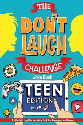 Don't Laugh Challenge - Teen Edition: A Side-Splitting Hilarious Joke Book for Teenagers and Tweens