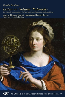 Letters on Natural Philosophy: The Scientific Correspondence of a Sixteenth-Century Pharmacist, with Related Texts (Volume 77) (The Other Voice in Early Modern Europe: The Toronto Series)