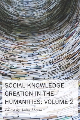 Social Knowledge Creation in the Humanities: Volume 2 (Volume 8) (New Technologies in Medieval and Renaissance Studies)