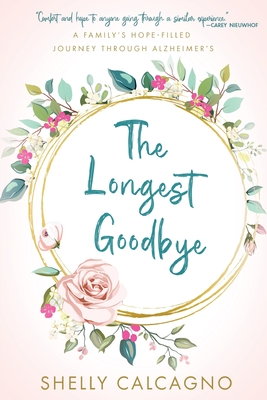Image for The Longest Goodbye: A Family's Hope-Filled Journey Through Alzheimer's The Longest Goodbye: A Family's Hope-Filled Journey Through Alzheimer's