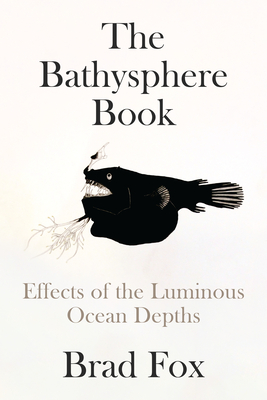 The Bathysphere Book: Effects of the Luminous Ocean Depths