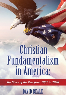 Image for Christian Fundamentalism in America: The Story of the Rest from 1857 to 2020