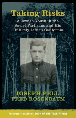 Taking Risks: A Jewish Youth in the Soviet Partisans and His Unlikely Life in California