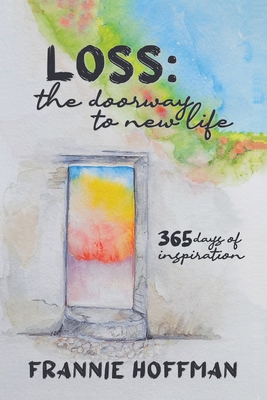 Loss: The Doorway to New LIfe: 365 Days of Inspiration