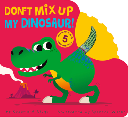 Don't Mix Up My Dinosaur!: Mix-and-match 5 Touch-and-feels