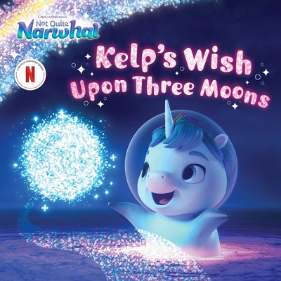 Kelp's Wish Upon Three Moons (DreamWorks Not Quite Narwhal)