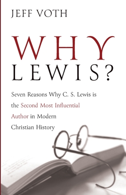Image for Why Lewis?: Seven Reasons Why C. S. Lewis is the Second Most Influential Author in Modern Christian History