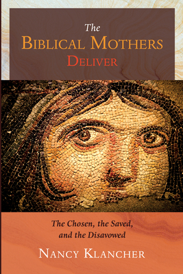 The Biblical Mothers Deliver: The Chosen, the Saved, and the Disavowed