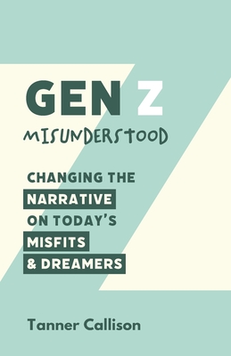 Gen Z Misunderstood: Changing the Narrative on Today's Misfits and Dreamers