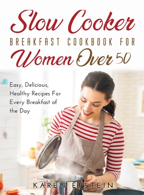 Image for Slow Cooker Breakfast Cookbook for Women Over 50: Easy, Delicious, Healthy Recipes For Every Breakfast of the Day!