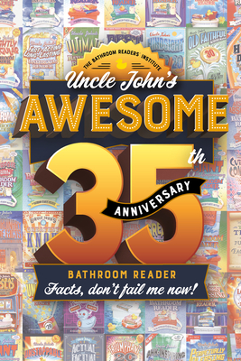 Uncle John's Awesome 35th Anniversary Bathroom Reader: Facts, don't fail me now! (35) (Uncle John's Bathroom Reader Annual)