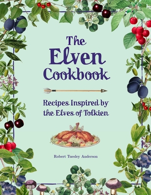 Image for ELVEN COOKBOOK: RECIPES INSPIRED BY THE ELVES OF TOLKIEN