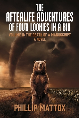 Afterlife Adventures Of Four Loonies In A Bin - Volume II: The Death Of A Manuscript