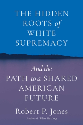 Image for Hidden Roots of White Supremacy: And the Path to a Shared American Future Hidden Roots of White Supremacy: And the Path to a Shared American Future