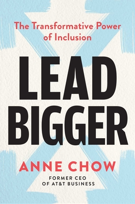 Lead Bigger: The Transformative Power of Inclusion