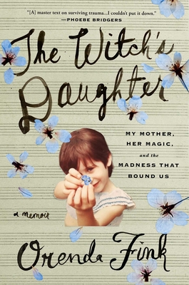 The Witch's Daughter: My Mother, Her Magic, and the Madness that Bound Us