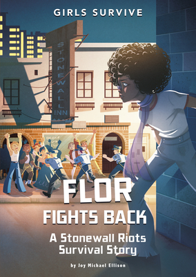 Flor Fights Back: A Stonewall Riots Survival Story (Girls Survive)
