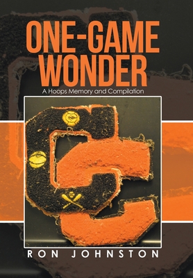 Image for One-Game Wonder: A Hoops Memory and Compilation One-Game Wonder: A Hoops Memory and Compilation