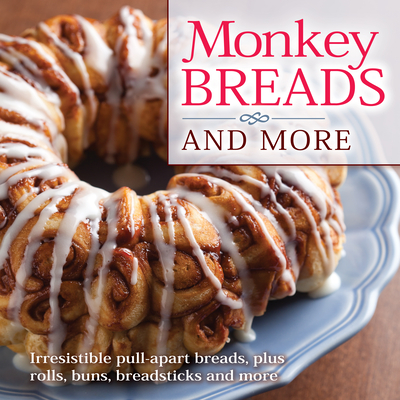 Image for Monkey Breads and More: Irresistible Pull-Apart Breads, Plus Rolls, Buns, Breadsticks and More