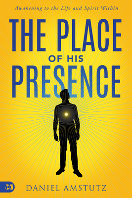 Image for The Place of His Presence: Awakening to the Life and Spirit Within