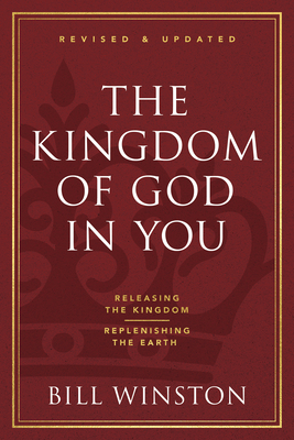 Image for The Kingdom of God in You Revised and Updated: Releasing the Kingdom-Replenishing the Earth