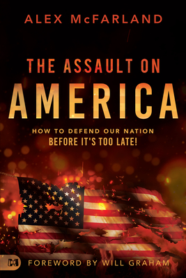 Image for The Assault on America: How to Defend Our Nation Before It's Too Late! The Assault on America: How to Defend Our Nation Before It's Too Late!