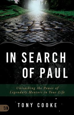 In Search of Paul: Unleashing the Power of Legendary Mentors in Your Life