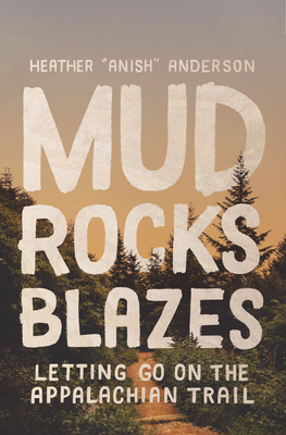 Mud, Rocks, Blazes Letting Go on the Appalachian Trail