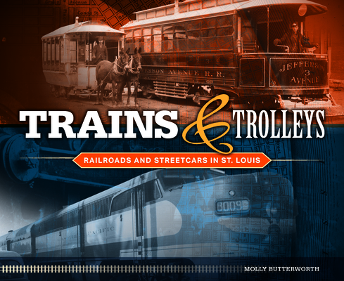 Trains and Trolleys: Railroads and Streetcars in St. Louis